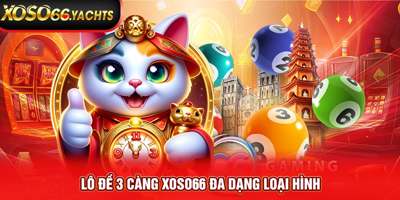Lô đề 3 càng Xoso66 đa dạng loại hình Lô đề 3 càng Xoso66 đa dạng loại hình